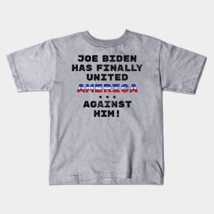 Joe Biden Has Finally United America ... Against Him! Funny Kids T-Shirt